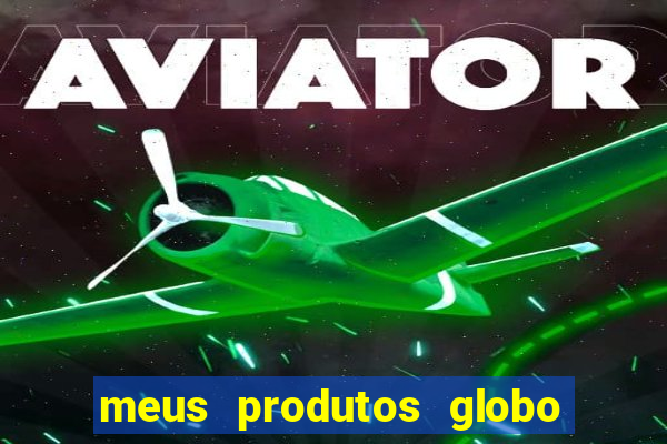 meus produtos globo com pagamento